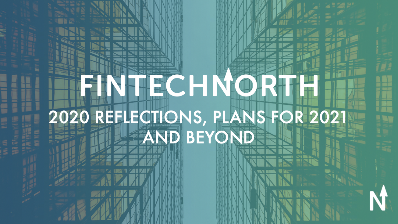 FinTech North – 2020 reflections, plans for 2021 and beyond